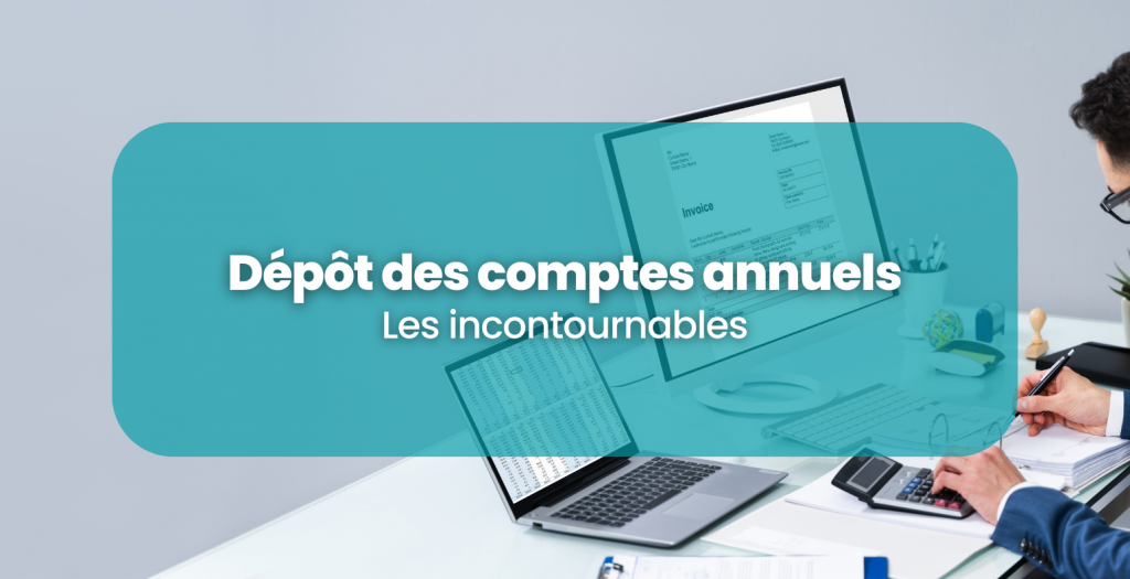 Les incontournables pour un dépôt des comptes annuels réussi.